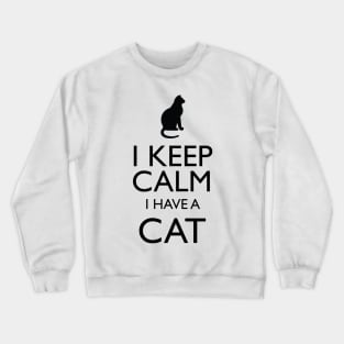 I Keep Calm I Have A Cat Crewneck Sweatshirt